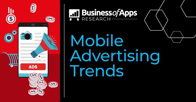 Mobile Advertising Trends (2024) - Business of Apps
