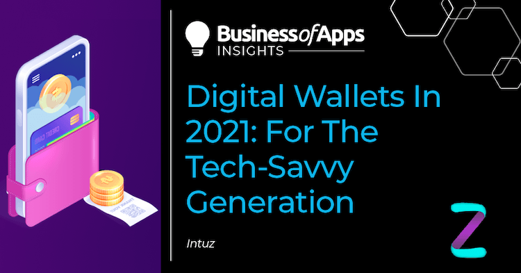 Digital wallets in 2021: for the tech-savvy generation - Business of Apps