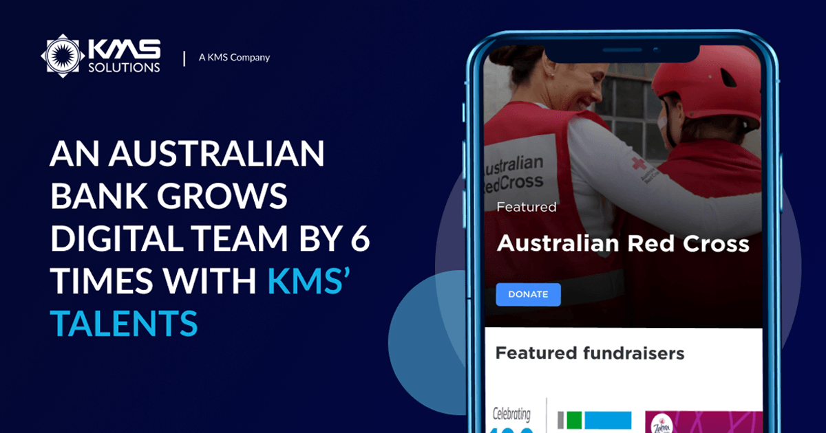An Australian bank grows its digital team by 6 times to build the donation platform with KMS’ Talents